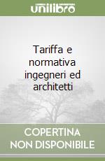 Tariffa e normativa ingegneri ed architetti libro