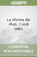 La riforma dei rifiuti. I nodi critici libro