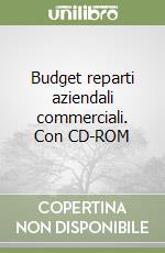 Budget reparti aziendali commerciali. Con CD-ROM libro