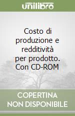 Costo di produzione e redditività per prodotto. Con CD-ROM libro