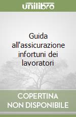 Guida all'assicurazione infortuni dei lavoratori libro