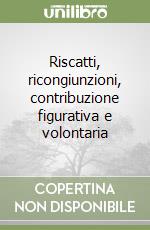 Riscatti, ricongiunzioni, contribuzione figurativa e volontaria libro