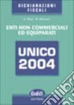 Unico 2004. Enti non commerciali ed equiparati libro