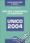 Unico 2004. Enti non commerciali ed equiparati libro