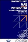 Fare promozioni. Per conoscere come fidelizzare e vendere di più libro