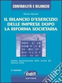 Il bilancio d'esercizio delle imprese dopo la riforma societaria libro