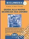 Guida alla nuova sicurezza sul lavoro. Con CD-ROM libro