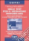 Mille test per il mediatore immobiliare. Quiz di autovalutazione e tavole riassuntive per corsi ed esami libro