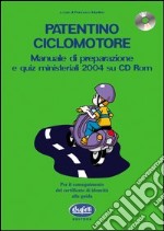 Patentino ciclomotore. Manuale di preparazione e quiz ministeriali 2004. Con CD-ROM libro