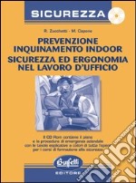 Prevenzione inquinamento indoor. Sicurezza ed ergonomia nel lavoro d'ufficio. Con CD-Rom libro