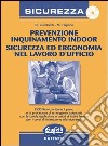 Prevenzione inquinamento indoor. Sicurezza ed ergonomia nel lavoro d'ufficio. Con CD-Rom libro