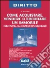 Come acquistare, vendere o ereditare un immobile. Guida pratica alla compravendita immobiliare libro