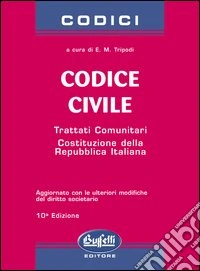 Codice civile. Trattati comunitari. Costituzione della Repubblica Italiana libro