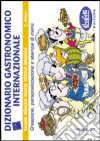 Dizionario gastronomico internazionale. Creazione, personalizzazione e stampa di menù. Ediz. multilingue. Con CD-ROM libro