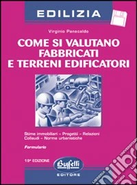 Come si valutano fabbricati e terreni edificatori. Con floppy disk libro