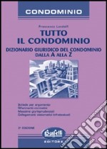 Tutto il condominio. Dizionario giuridico del condominio dalla A alla Z libro