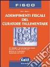 Adempimenti fiscali del curatore fallimentare libro