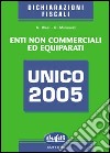 Unico 2005. Enti non commerciali ed equiparati libro