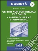 Gli enti non commerciali e le onlus a carattere culturale e spettacolistico. Con CD-ROM