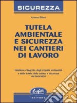 Tutela ambientale e sicurezza nei cantieri di lavoro libro