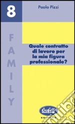 Quale contratto di lavoro per la mia figura professionale? libro