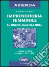 Imprenditoria femminile. Le nuove agevolazioni libro