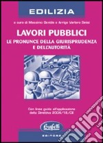 Lavori pubblici. Le pronunce della giurisprudenza e dell'autorità libro