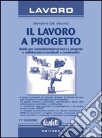 Lavoro a progetto. Guida per committenti, lavoratori a progetto e collaboratori coordinati e continuativi libro