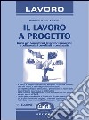 Lavoro a progetto. Guida per committenti, lavoratori a progetto e collaboratori coordinati e continuativi libro