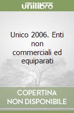 Unico 2006. Enti non commerciali ed equiparati libro