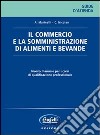 Il commercio e la somministrazione di alimenti e bevande. Nuovo manuale per i corsi di qualificazione professionale libro