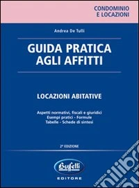 Guida pratica agli affitti. Locazioni abitative libro