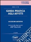 Guida pratica agli affitti. Locazioni abitative libro