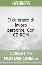 Il contratto di lavoro part-time. Con CD-ROM libro