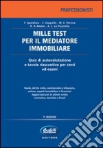 Mille test per il mediatore immobiliare. Quiz di autovalutazione e tavole riassuntive per concorsi e esami libro