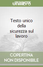 Testo unico della sicurezza sul lavoro libro