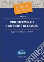 Videoterminali e ambiente di lavoro. Aggiornato al D.Lgs. n. 81/2008 libro