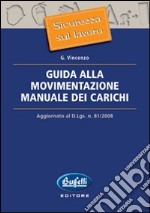 Guida alla movimentazione manuale dei carichi. Aggiornato al D.Lgs. n. 81/2008 libro