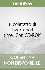 Il contratto di lavoro part time. Con CD-ROM libro