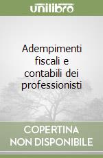 Adempimenti fiscali e contabili dei professionisti libro