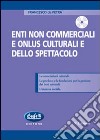 Gli enti non commerciali e le onlus a carattere culturale e spettacolistico. Con CD-ROM libro