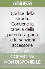 Codice della strada. Contiene la tabella della patente a punti e le sanzioni accessorie libro