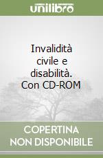 Invalidità civile e disabilità. Con CD-ROM libro