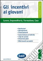 Gli incentivi ai giovani. Lavoro, imprenditoria, formazione, casa