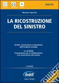 La ricostruzione del sinistro. Con CD-ROM libro