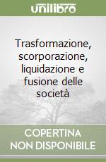 Trasformazione, scorporazione, liquidazione e fusione delle società libro
