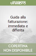 Guida alla fatturazione: immediata e differita libro