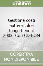 Gestione costi autoveicoli e fringe benefit 2003. Con CD-ROM libro