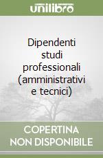 Dipendenti studi professionali (amministrativi e tecnici) libro