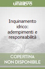 Inquinamento idrico: adempimenti e responsabilità libro